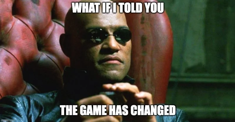 Meme: What if I told you the game has changed